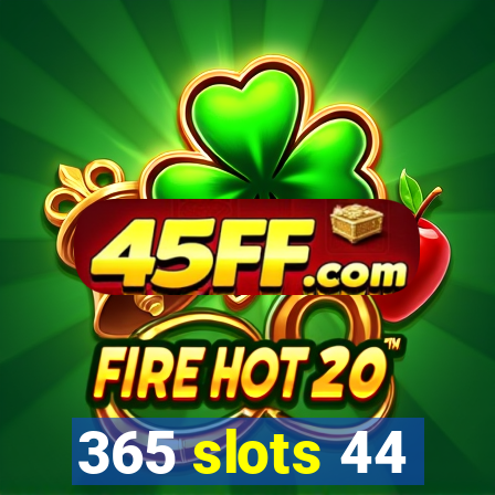 365 slots 44